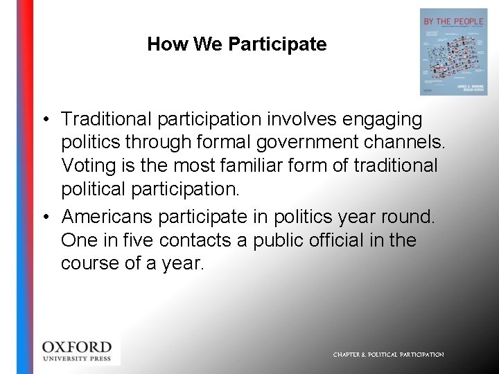How We Participate • Traditional participation involves engaging politics through formal government channels. Voting