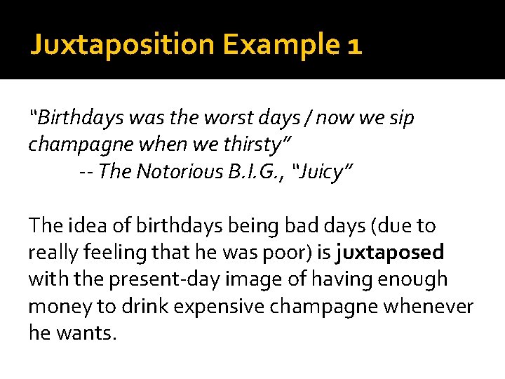 Juxtaposition Example 1 “Birthdays was the worst days / now we sip champagne when