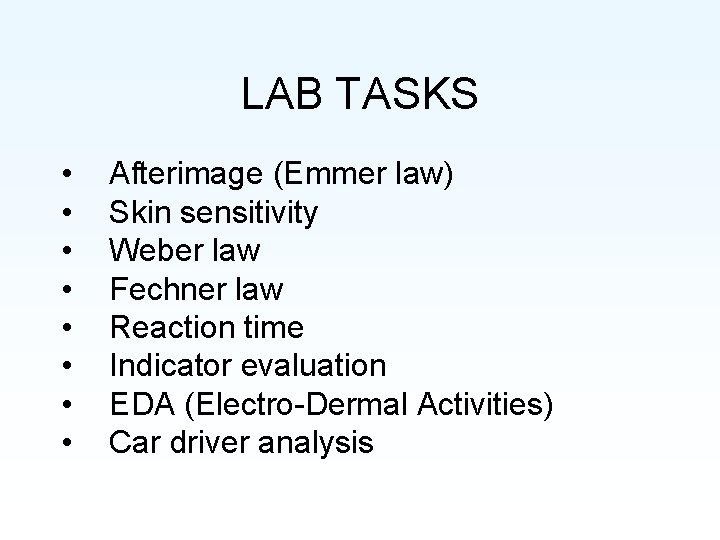 LAB TASKS • • Afterimage (Emmer law) Skin sensitivity Weber law Fechner law Reaction