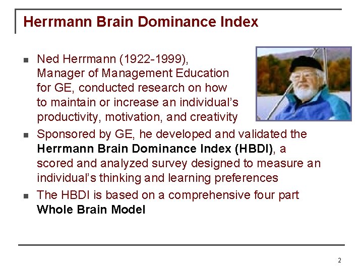 Herrmann Brain Dominance Index Ned Herrmann (1922 -1999), Manager of Management Education for GE,