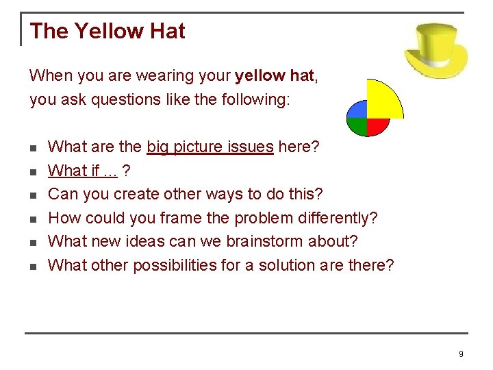 The Yellow Hat When you are wearing your yellow hat, you ask questions like