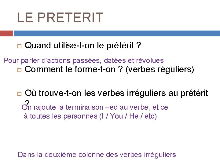 LE PRETERIT Quand utilise-t-on le prétérit ? Pour parler d’actions passées, datées et révolues