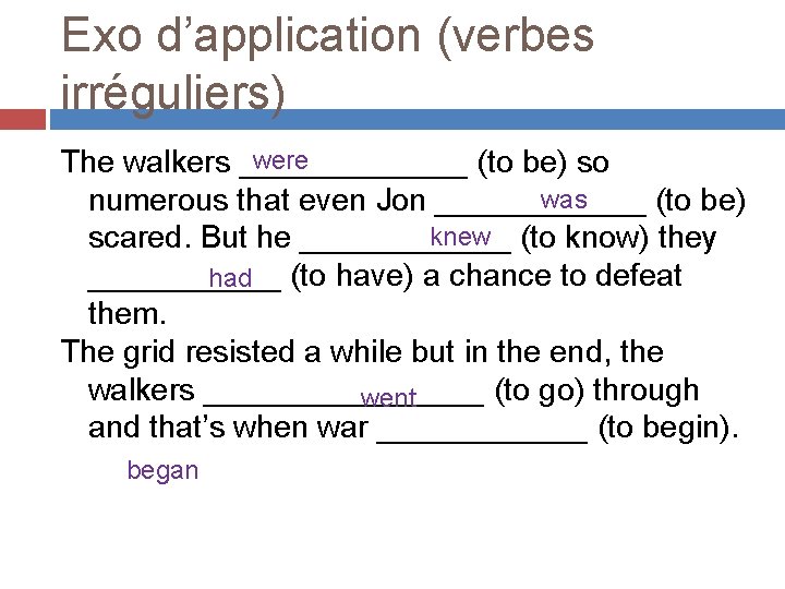 Exo d’application (verbes irréguliers) were The walkers _______ (to be) so was numerous that Exo d’application (verbes irréguliers) were The walkers _______ (to be) so was numerous that