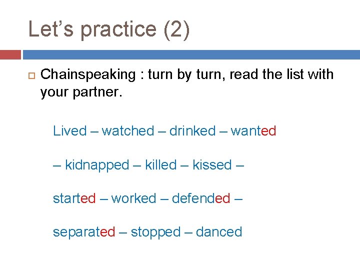 Let’s practice (2) Chainspeaking : turn by turn, read the list with your partner.