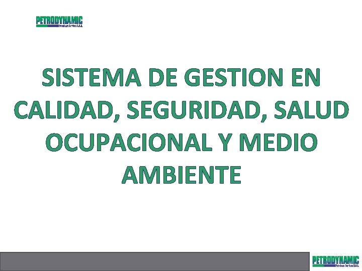 SISTEMA DE GESTION EN CALIDAD, SEGURIDAD, SALUD OCUPACIONAL Y MEDIO AMBIENTE 