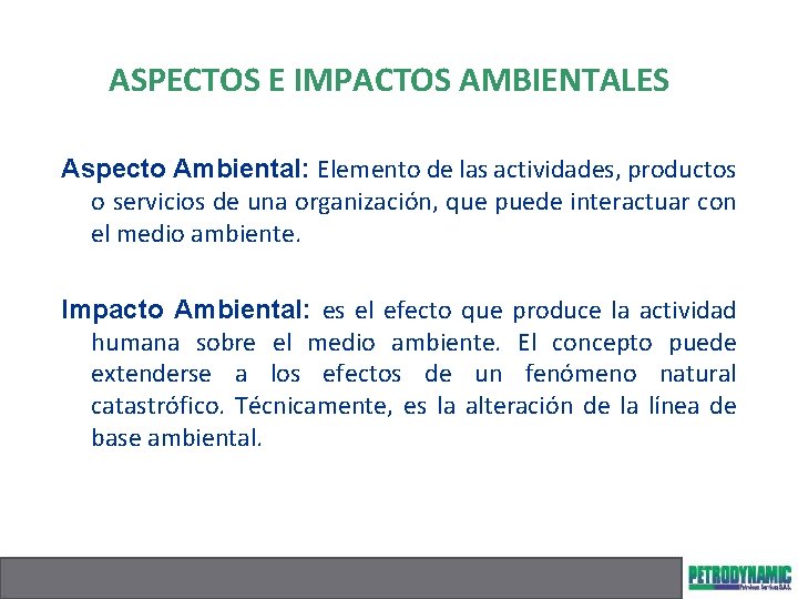 ASPECTOS E IMPACTOS AMBIENTALES Aspecto Ambiental: Elemento de las actividades, productos o servicios de