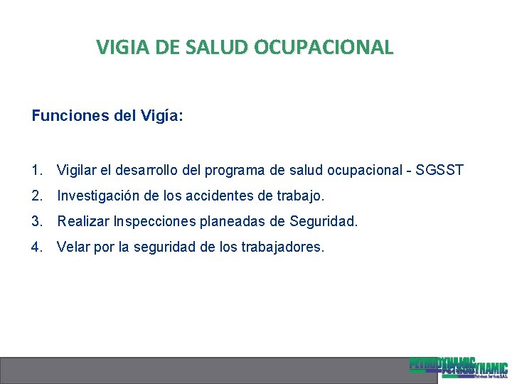 VIGIA DE SALUD OCUPACIONAL Funciones del Vigía: 1. Vigilar el desarrollo del programa de