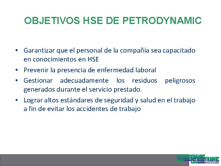 OBJETIVOS HSE DE PETRODYNAMIC • Garantizar que el personal de la compañía sea capacitado