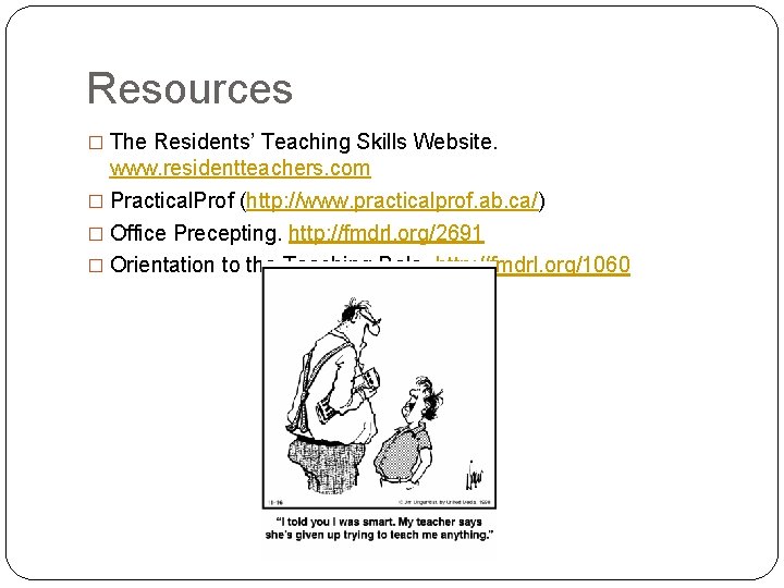 Resources � The Residents’ Teaching Skills Website. www. residentteachers. com � Practical. Prof (http: