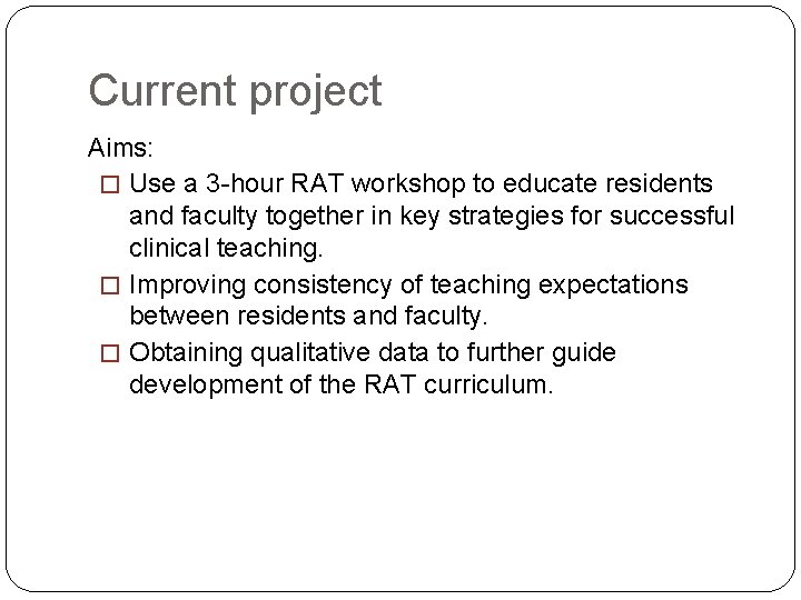 Current project Aims: � Use a 3 -hour RAT workshop to educate residents and