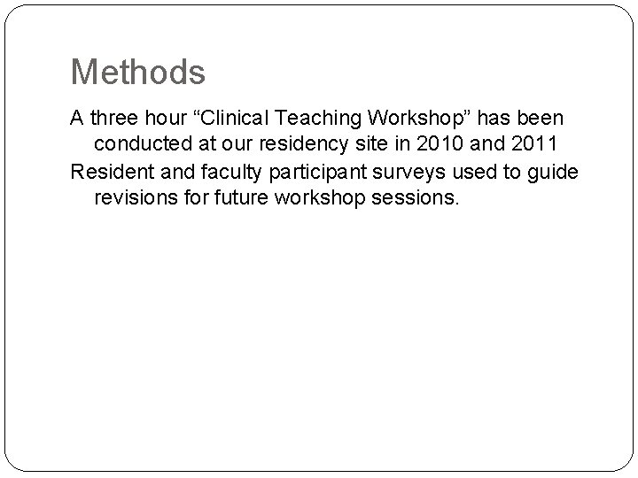 Methods A three hour “Clinical Teaching Workshop” has been conducted at our residency site