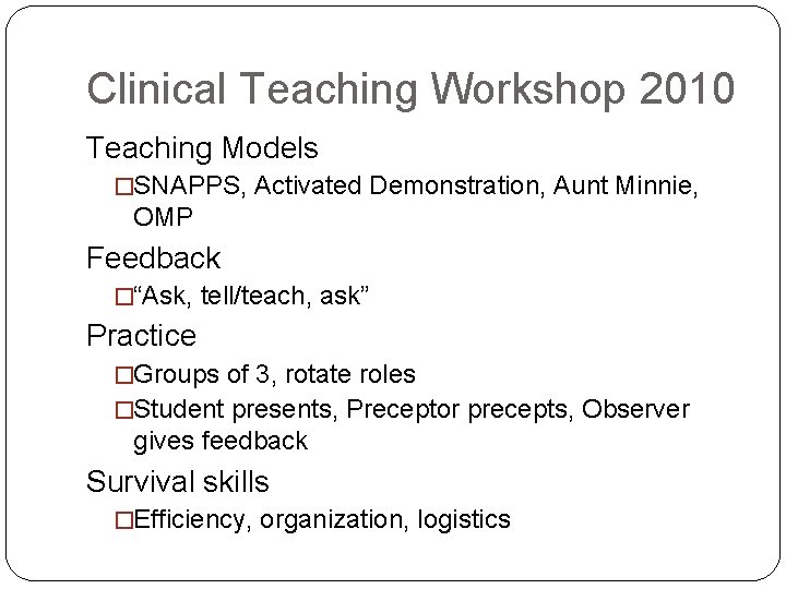 Clinical Teaching Workshop 2010 Teaching Models �SNAPPS, Activated Demonstration, Aunt Minnie, OMP Feedback �“Ask,