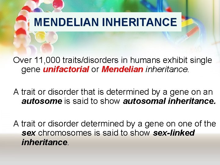 MENDELIAN INHERITANCE Over 11, 000 traits/disorders in humans exhibit single gene unifactorial or Mendelian