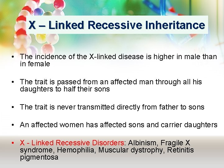 X – Linked Recessive Inheritance • The incidence of the X-linked disease is higher