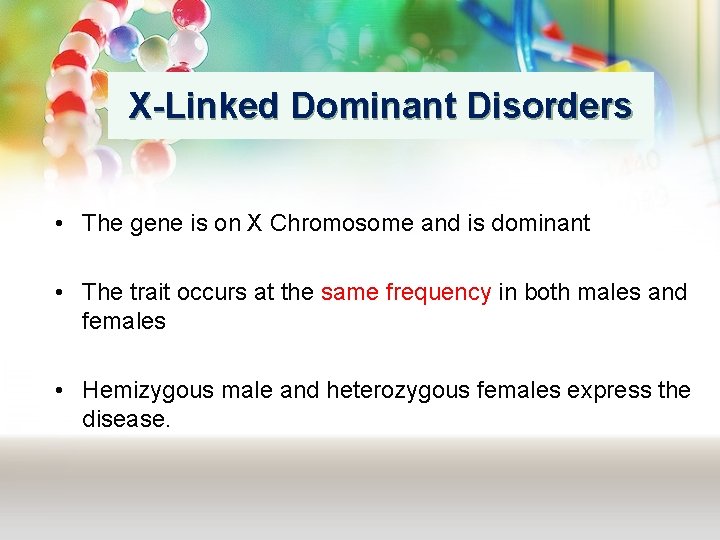 X-Linked Dominant Disorders • The gene is on X Chromosome and is dominant •