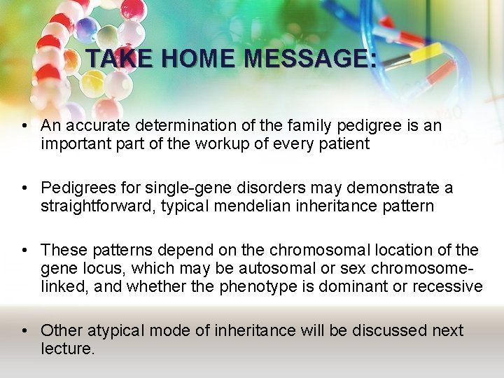 TAKE HOME MESSAGE: • An accurate determination of the family pedigree is an important