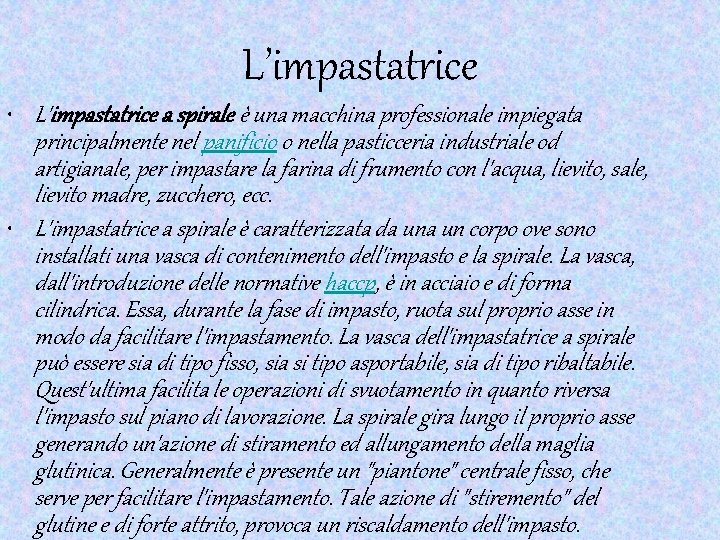 L’impastatrice • L'impastatrice a spirale è una macchina professionale impiegata principalmente nel panificio o