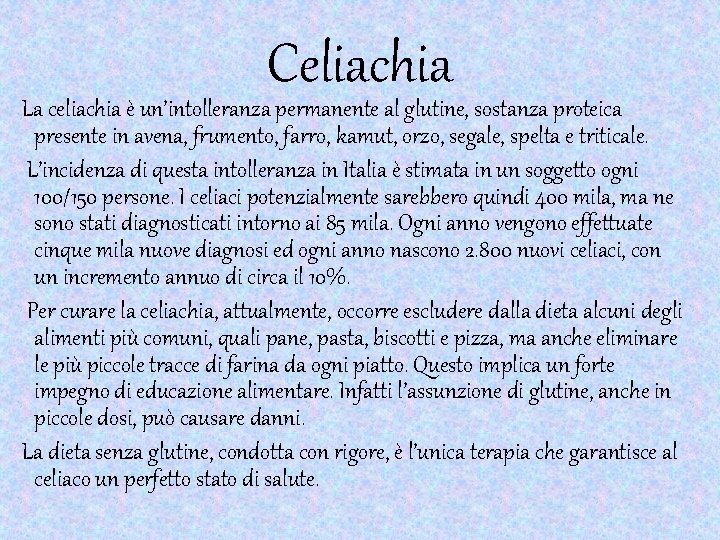 Celiachia La celiachia è un’intolleranza permanente al glutine, sostanza proteica presente in avena, frumento,