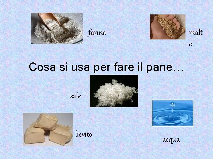 farina malt o Cosa si usa per fare il pane… sale lievito acqua 