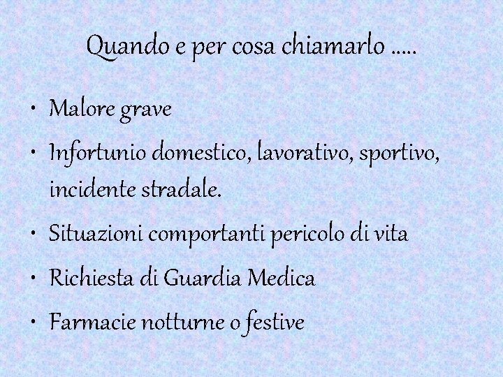 Quando e per cosa chiamarlo …. . • Malore grave • Infortunio domestico, lavorativo,