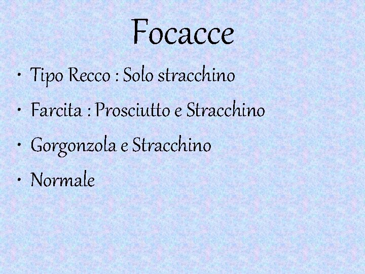 Focacce • • Tipo Recco : Solo stracchino Farcita : Prosciutto e Stracchino Gorgonzola