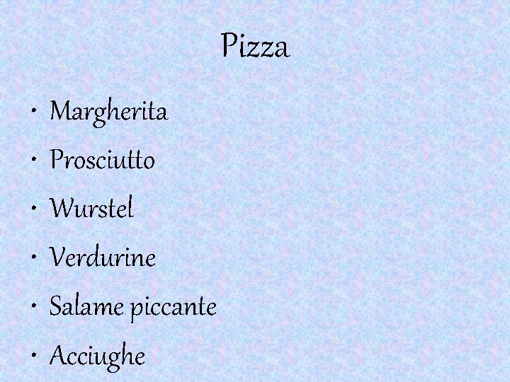 Pizza • • • Margherita Prosciutto Wurstel Verdurine Salame piccante Acciughe 