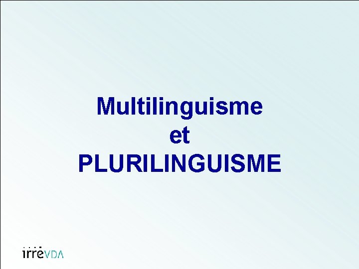 Multilinguisme et PLURILINGUISME 