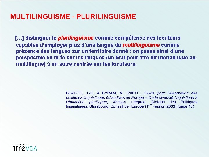 MULTILINGUISME - PLURILINGUISME […] distinguer le plurilinguisme compétence des locuteurs capables d’employer plus d’une
