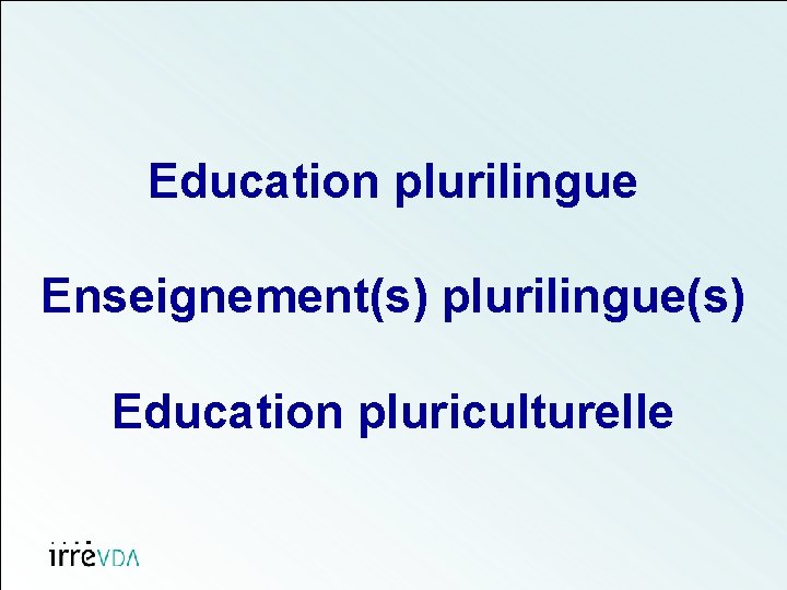 Education plurilingue Enseignement(s) plurilingue(s) Education pluriculturelle 