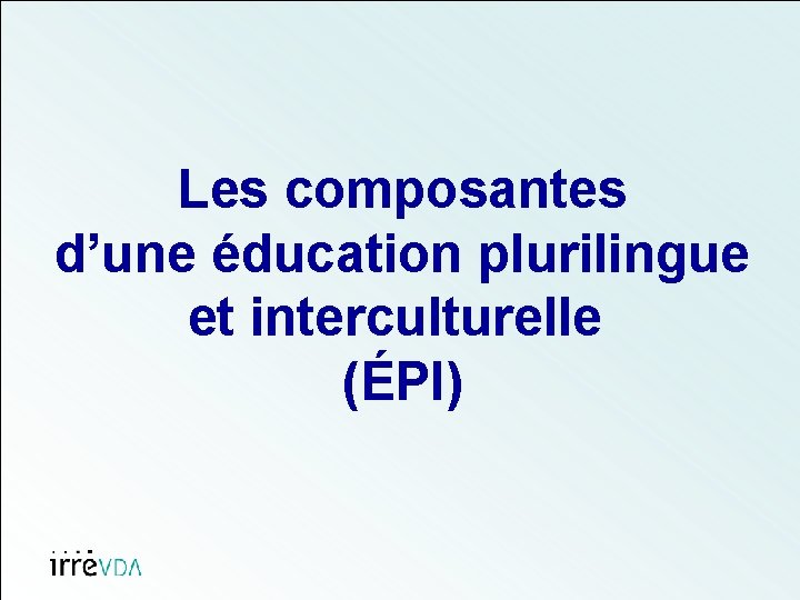 Les composantes d’une éducation plurilingue et interculturelle (ÉPI) 