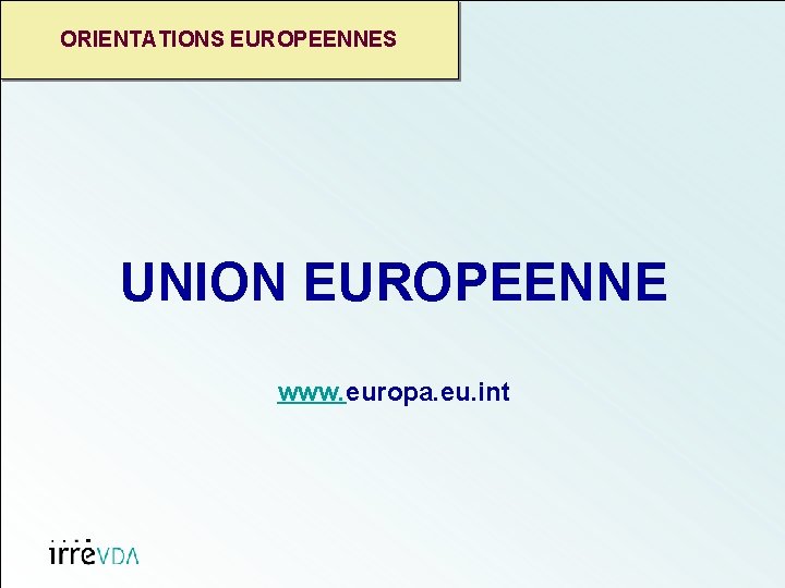ORIENTATIONS EUROPEENNES UNION EUROPEENNE www. europa. eu. int 