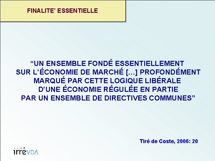 FINALITE’ ESSENTIELLE “UN ENSEMBLE FONDÉ ESSENTIELLEMENT SUR L’ÉCONOMIE DE MARCHÉ […] PROFONDÉMENT MARQUÉ PAR