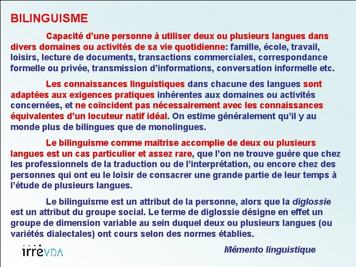 BILINGUISME Capacité d’une personne à utiliser deux ou plusieurs langues dans divers domaines ou