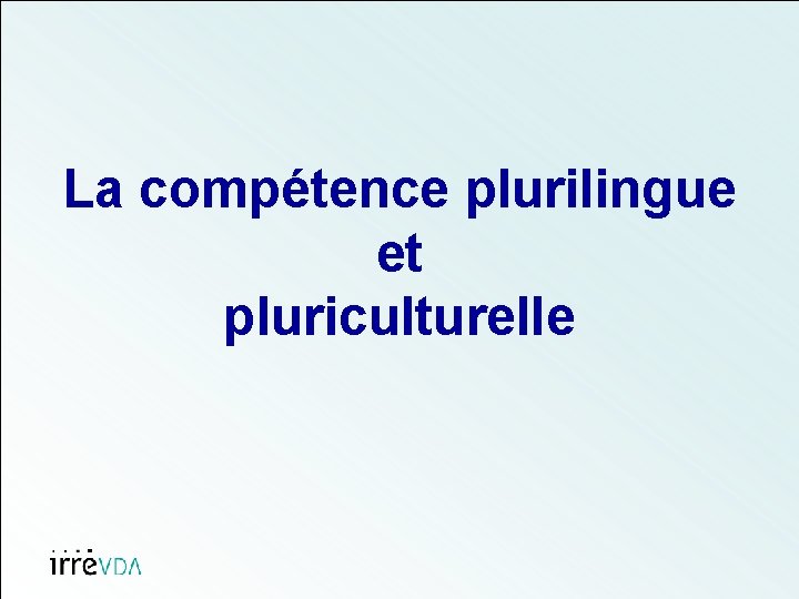 La compétence plurilingue et pluriculturelle 