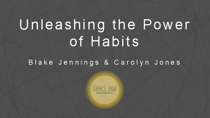 Unleashing the Power of Habits Blake Jennings & Carolyn Jones 