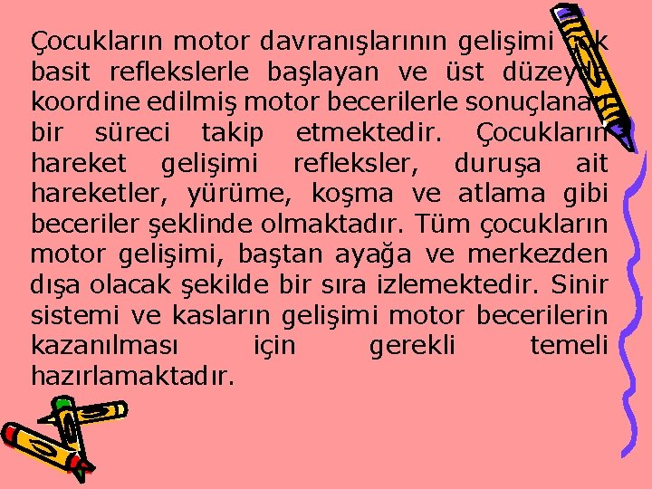 Çocukların motor davranışlarının gelişimi çok basit reflekslerle başlayan ve üst düzeyde koordine edilmiş motor