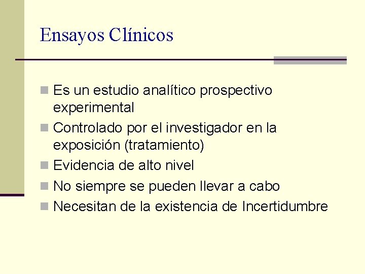 Ensayos Clínicos n Es un estudio analítico prospectivo experimental n Controlado por el investigador