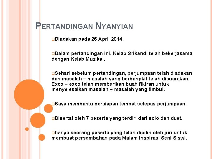 PERTANDINGAN NYANYIAN q. Diadakan pada 26 April 2014. q. Dalam pertandingan ini, Kelab Srikandi