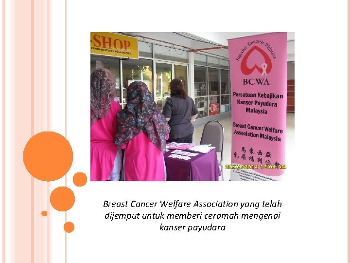 Breast Cancer Welfare Association yang telah dijemput untuk memberi ceramah mengenai kanser payudara 