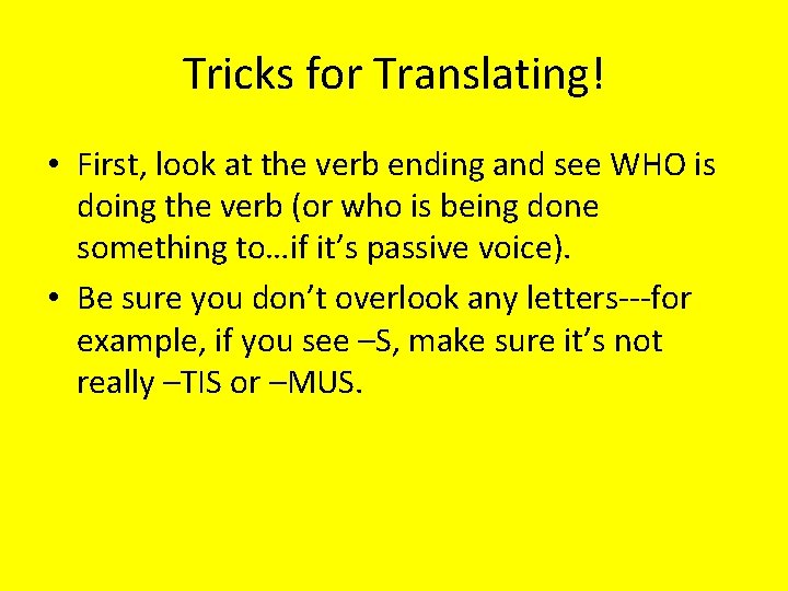 Tricks for Translating! • First, look at the verb ending and see WHO is