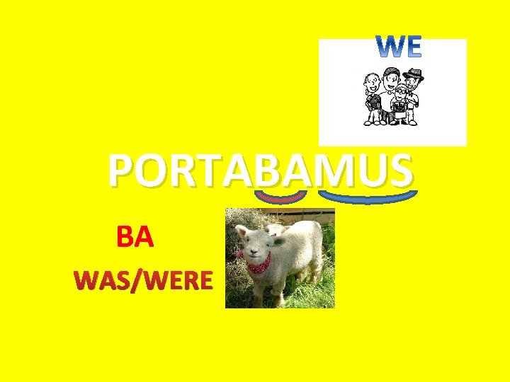 PORTABAMUS BA WAS/WERE 