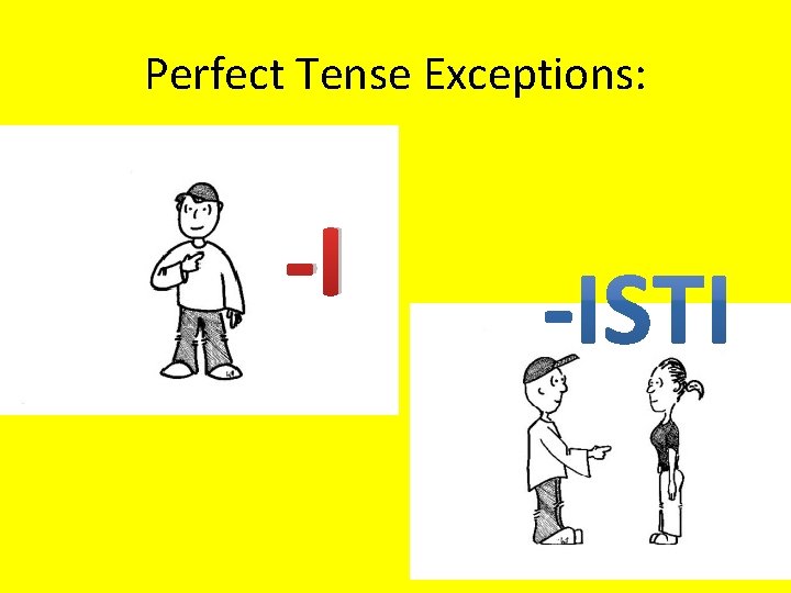 Perfect Tense Exceptions: -I 