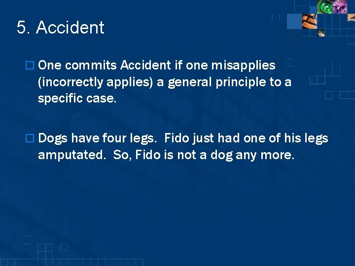 5. Accident o One commits Accident if one misapplies (incorrectly applies) a general principle
