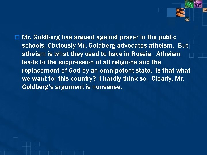 o Mr. Goldberg has argued against prayer in the public schools. Obviously Mr. Goldberg