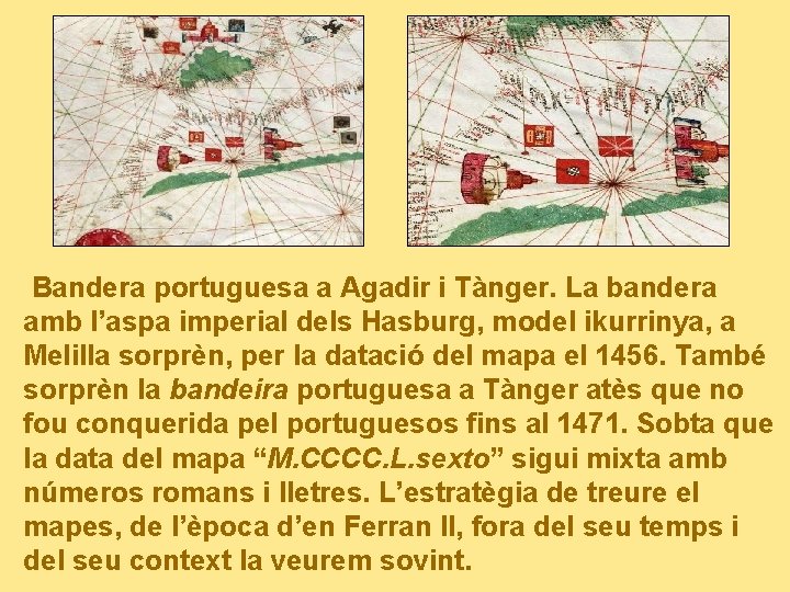 Bandera portuguesa a Agadir i Tànger. La bandera amb l’aspa imperial dels Hasburg, model