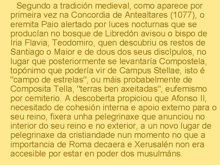 Segundo a tradición medieval, como aparece por primeira vez na Concordia de Antealtares (1077),