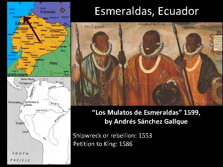 Esmeraldas, Ecuador “Los Mulatos de Esmeraldas” 1599, by Andrés Sánchez Gallque Shipwreck or rebellion: