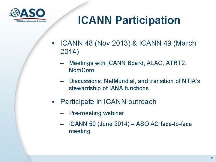 ICANN Participation • ICANN 48 (Nov 2013) & ICANN 49 (March 2014) – Meetings