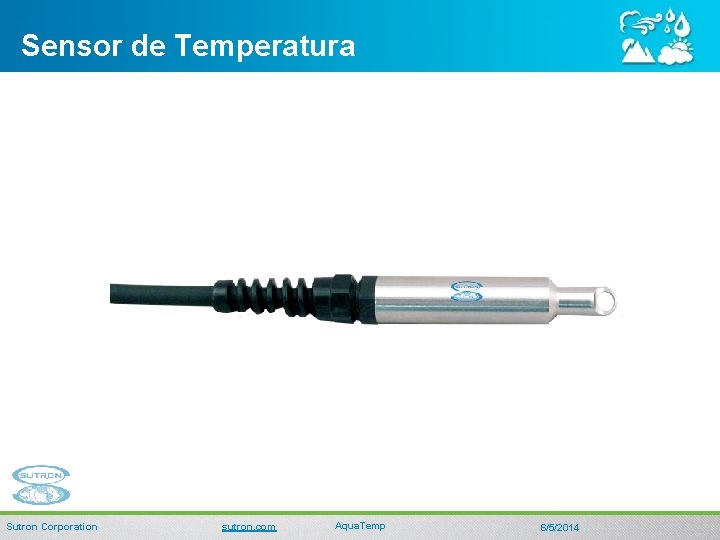 Sensor de Temperatura SDI-12 Sumergible, Agua. Temp Sutron Corporation sutron. com Aqua. Temp 6/5/2014