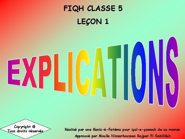 FIQH CLASSE 5 LEÇON 1 Copyright © Tous droits réservés Réalisé par une Kaniz-é-Fatéma